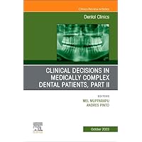 Clinical Decisions in Medically Complex Dental Patients, Part II, An Issue of Dental Clinics of North America (Volume 67-4) (The Clinics: Dentistry, Volume 67-4) Clinical Decisions in Medically Complex Dental Patients, Part II, An Issue of Dental Clinics of North America (Volume 67-4) (The Clinics: Dentistry, Volume 67-4) Hardcover Kindle