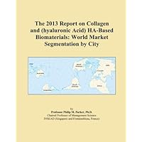 The 2013 Report on Collagen and (hyaluronic Acid) HA-Based Biomaterials: World Market Segmentation by City