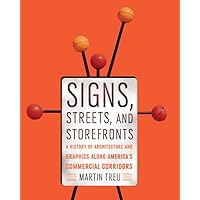 Signs, Streets, and Storefronts: A History of Architecture and Graphics along America's Commercial Corridors Signs, Streets, and Storefronts: A History of Architecture and Graphics along America's Commercial Corridors Hardcover
