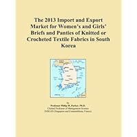 The 2013 Import and Export Market for Women's and Girls' Briefs and Panties of Knitted or Crocheted Textile Fabrics in South Korea