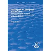 Planning and the Intelligence of Institutions: Interactive Approaches to Territorial Policy-Making Between Institutional Design and Institution-Building (Routledge Revivals) Planning and the Intelligence of Institutions: Interactive Approaches to Territorial Policy-Making Between Institutional Design and Institution-Building (Routledge Revivals) Kindle Hardcover Paperback