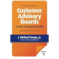 The Flipchart Guide to Customer Advisory Boards, Volume 1: Is your company ready? The Flipchart Guide to Customer Advisory Boards, Volume 1: Is your company ready? Paperback Kindle