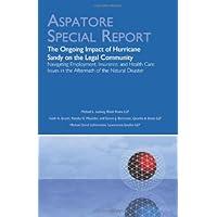 The Ongoing Impact of Hurricane Sandy on the Legal Community: Navigating Employment, Insurance, and Health Care Issues in the Aftermath of the Natural Disaster (Aspatore Special Report)