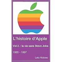 L'histoire d'Apple Volume 2 : la vie sans Steve Jobs 1985 - 1997 (French Edition)