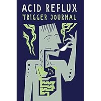 GERD & Acid Reflux Trigger Journal & Notebook: Food & Drink Symptom Tracker for GERD, Acid Reflux and Heartburn Sufferers