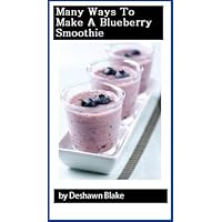 Many Ways To Make A Blueberry Smoothie Many Ways To Make A Blueberry Smoothie Kindle