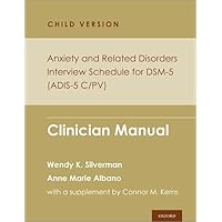 Anxiety and Related Disorders Interview Schedule for DSM-5, Child and Parent Version: Clinician Manual (PROGRAMS THAT WORK) Anxiety and Related Disorders Interview Schedule for DSM-5, Child and Parent Version: Clinician Manual (PROGRAMS THAT WORK) Paperback