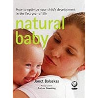 Natural Baby : How to Optimize Your Child's Development in the First Year of Life Natural Baby : How to Optimize Your Child's Development in the First Year of Life Paperback