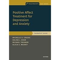 Positive Affect Treatment for Depression and Anxiety: Therapist Guide (Treatments That Work) Positive Affect Treatment for Depression and Anxiety: Therapist Guide (Treatments That Work) Paperback Kindle