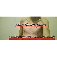 Adrenalin Rush (A story from a straight man)