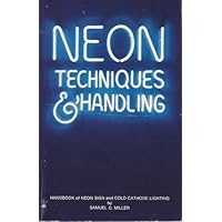 Neon Techniques and Handling: Handbook of Neon Sign and Cold Cathode Lighting Neon Techniques and Handling: Handbook of Neon Sign and Cold Cathode Lighting Paperback Mass Market Paperback