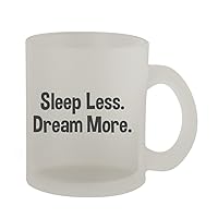 Sleep Less. Dream More. - 10oz Frosted Coffee Mug Cup, Frosted
