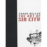 Frank Miller: The Art of Sin City Frank Miller: The Art of Sin City Hardcover