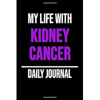 My Life With Kidney Cancer Daily Journal: Lined Journal For Documenting Symptoms, Treatment And Goals