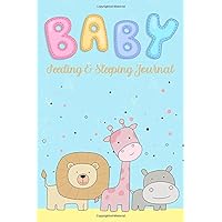 Baby Feeding and Sleeping Journal: Baby Feeding and Diaper Tracker for Newborns, 4 months