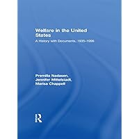 Welfare in the United States: A History with Documents, 1935–1996 Welfare in the United States: A History with Documents, 1935–1996 Kindle Paperback Hardcover