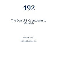 492: The Daniel 9 Countdown to Messiah
