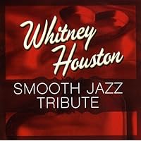 Smooth Jazz tribute to Whitney Houston Smooth Jazz tribute to Whitney Houston Audio CD MP3 Music