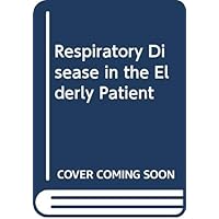 Respiratory Disease in the Elderly Patient Respiratory Disease in the Elderly Patient Hardcover