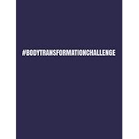 Body Transformation Challenge: 5-Week Program Meal Planner and Exercise Tracker: Log Your Food Consumption and Workout Routines