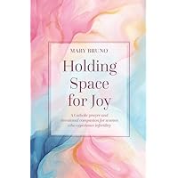 Holding Space for Joy: A Prayer Companion for Women Struggling with Infertility Holding Space for Joy: A Prayer Companion for Women Struggling with Infertility Paperback