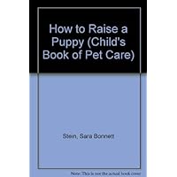 How to Raise a Puppy (Child's Book of Pet Care) How to Raise a Puppy (Child's Book of Pet Care) Hardcover