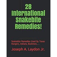 28 International Snakebite Remedies!: Snakebite Remedies Used By Texas Rangers, Indians, Bushmen,… 28 International Snakebite Remedies!: Snakebite Remedies Used By Texas Rangers, Indians, Bushmen,… Paperback Kindle