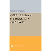 Cellular Mechanics in Differentiation and Growth (Princeton Legacy Library, 2126) Cellular Mechanics in Differentiation and Growth (Princeton Legacy Library, 2126) Hardcover Paperback
