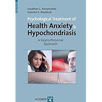 Psychological Treatment of Health Anxiety and Hypochondriasis: A Biopsychosocial Approach Psychological Treatment of Health Anxiety and Hypochondriasis: A Biopsychosocial Approach Hardcover Kindle