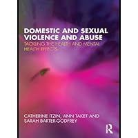 Domestic and Sexual Violence and Abuse: Tackling the Health and Mental Health Effects Domestic and Sexual Violence and Abuse: Tackling the Health and Mental Health Effects Kindle Hardcover Paperback