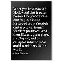 What You Have Now is a Hollywood That is pur... - Emir Kusturica Quotes Fridge Magnet, Black