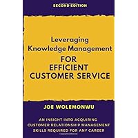 Leveraging Knowledge Management For Efficient Customer Service: An Insight into Acquiring Customer Relationship Management Skills Required for Any Career