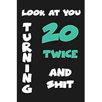 Look At You Turning 20 Twice and Shit: 40 Years Old Gifts. 40th Birthday Gag Gift for Men Women Coworker Friends. Funny, Vintage Joke Journal Notebook Present. Greeting Card Alternative. 110 Pages 6x9