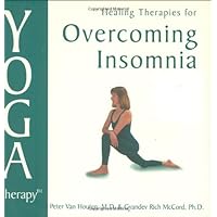 Yoga Therapy for Overcoming Insomnia Yoga Therapy for Overcoming Insomnia Kindle Hardcover