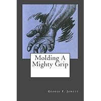 Molding A Mighty Grip Molding A Mighty Grip Paperback Kindle Hardcover