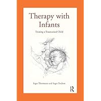 Therapy with Infants: Treating a Traumatised Child Therapy with Infants: Treating a Traumatised Child Kindle Hardcover Paperback