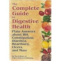 The Complete Guide To Digestive Health: Plain Answers About Ibs, Constipation, Diarrhea, Heartburn, Ulcers, and More The Complete Guide To Digestive Health: Plain Answers About Ibs, Constipation, Diarrhea, Heartburn, Ulcers, and More Hardcover Paperback Mass Market Paperback