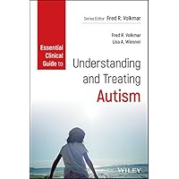 Essential Clinical Guide to Understanding and Treating Autism (Wiley Essential Clinical Guides to Understanding and Treating Issues of Child Mental Health) Essential Clinical Guide to Understanding and Treating Autism (Wiley Essential Clinical Guides to Understanding and Treating Issues of Child Mental Health) Kindle Paperback