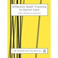 Effective Staff Training in Social Care: From Theory to Practice Effective Staff Training in Social Care: From Theory to Practice Kindle Hardcover Paperback
