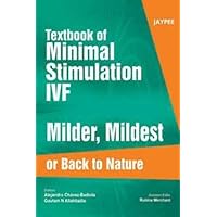 Textbook of Minimal Stimulation IVF: Milder, Mildest or Back to Nature Textbook of Minimal Stimulation IVF: Milder, Mildest or Back to Nature Hardcover