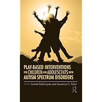 Play-Based Interventions for Children and Adolescents with Autism Spectrum Disorders Play-Based Interventions for Children and Adolescents with Autism Spectrum Disorders Kindle Hardcover Paperback