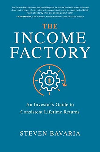 The Income Factory: An Investor’s Guide to Consistent Lifetime Returns