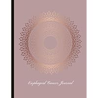 Esophageal Cancer Journal: Beautiful Journal & Gift, With Energy, Pain, Mood and Symptoms Trackers, Check Lists, Gratitude Prompts, Quotes, Journal Pages, Track Drs Appointments and more.