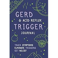 Acid Reflux Trigger Journal: Food & Drink Symptom Tracker for GERD, Acid Reflux and Heartburn Sufferers