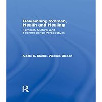 Revisioning Women, Health and Healing: Feminist, Cultural and Technoscience Perspectives Revisioning Women, Health and Healing: Feminist, Cultural and Technoscience Perspectives Kindle Hardcover Paperback Mass Market Paperback