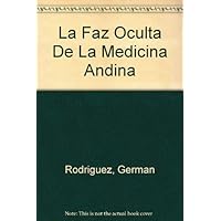 La Faz Oculta De La Medicina Andina (Spanish Edition) La Faz Oculta De La Medicina Andina (Spanish Edition) Paperback