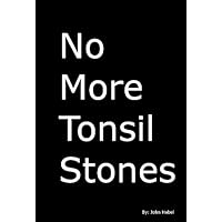 How To Get Rid of Tonsil Stones in 30 Seconds How To Get Rid of Tonsil Stones in 30 Seconds Kindle