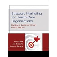 Strategic Marketing For Health Care Organizations: Building A Customer-Driven Health System by Kotler, Philip Published by Jossey-Bass 1st (first) edition (2008) Hardcover Strategic Marketing For Health Care Organizations: Building A Customer-Driven Health System by Kotler, Philip Published by Jossey-Bass 1st (first) edition (2008) Hardcover Hardcover Kindle