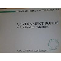 Government Bonds: A Practical Introduction (A DC Gardner Workbook) (Understanding Capital Markets)
