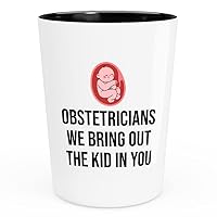 Obstetricians Shot Glass 1.5oz - W Bring Out The Kid - Funny Obstetric Gynecology Practice Womb Fetus Delivery Nurse Baby Pediatrian